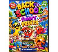 Back to School with Funny Fruits: A Hilarious Kids Coloring Book Filled with Cute Fruit Characters, Silly Teachers, Funny Homework, and Classroom Fun