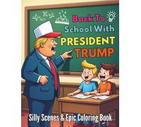 Back to School with President Trump Silly Scenes and Epic Coloring Book: 90 Pages Big Lessons Bigger Laughs and Tremendous For Boys and Girls