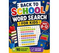 Back to School Word Search for Kids Ages 8-12: 90 Fun School-Themed Puzzles with Solutions to Build Vocabulary, Focus, and Confidence