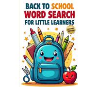 Back to School Word Search for Little Learners (2nd Edition): 50 Fun and Easy Puzzles for Kids to Get Ready for the School Year plus 10 Bonus Coloring Pages!