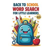 Back to School Word Search for Little Learners (2nd Edition): 50 Fun and Easy Puzzles for Kids to Get Ready for the School Year plus 10 Bonus Coloring Pages!