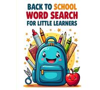 Back to School Word Search for Little Learners: 50 Fun and Easy Puzzles for Kids to Get Ready for the School Year with 10 Bonus Coloring Pages!