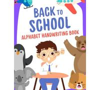 Back To School Workbook For Kids: Practice Handwriting While Learning The Alphabet!