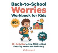 Back-to-School Worries Workbook for Kids: 60+ Activities to Help Children Beat First-Day Nerves and Feel Ready (Ages 5-10)