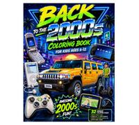 Back to the 2000s Coloring Book: 32 Fun Coloring Pages Featuring Flip Phones, iPods, Video Games, Hummer H2, PSP, Xbox 360, GPS Devices and Other ... 12 (Retro Time Machine Coloring Book Series)