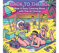 Back to the 80s: Bold & Easy Coloring Book with Pop Art Energy: Neon Vibes, Beach Scenes, and Totally Rad 1980s Designs for Relaxation and Creative Fun (Nostalgic Decades Coloring Pop Art Collection)