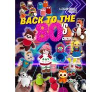 Back to the 80's Crochet: A Blast from the Past in Yarn: 80s Icons, Cartoons, Movies, and More!