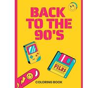 Back to the 90´s: Nostalgia Coloring Book for Adults and Teens: Bold and Easy Retro Designs: Toys, Cartoons, Fashion, and Pop Culture Icons from the ... Aesthetic Pages for Stress Relief and Fun