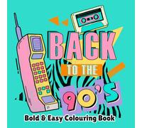 Back to the 90's: Bold & Easy Coloring Book for Adults and Teens - Nostalgic 90s Designs Featuring Retro Technology, Toys, Fashion and Pop Culture Fun
