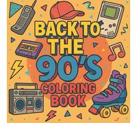 Back To The 90's Coloring Book: 50 Bold and Fun Retro Designs to Relive the 90's For Adults
