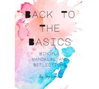 Back To The Basics: Mindful Mandalas and Reflections (Back To The Basics 56-Day Workbooks)
