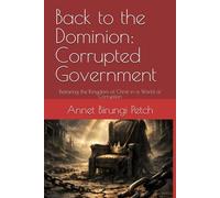Back to the Dominion: Corrupted Government: Restoring the Kingdom of Christ in a World of Corruption (Back to the Dominion: God's Government)