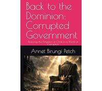 Back to the Dominion: Corrupted Government: Restoring the Kingdom of Christ in a World of Corruption (Back to the Dominion: God's Government)