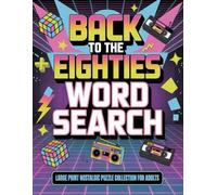 Back to the Eighties Word Search: Large Print Nostalgic Puzzle Collection for Adults: Puzzles Featuring Dance Moves, School Days, Family Sitcoms, and Iconic Toys (Vintage 1980s Word Search Series)
