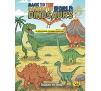 Back to the Fantastic World of Dinosaurs: An Educational Coloring Adventure