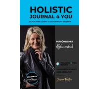 BACK TO THE FLOW - Holistic Journal 4 You: Ihr persönliches Reflexionsbuch
