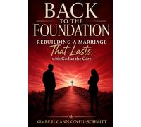 Back to the Foundation: Rebuilding a Marriage That Lasts, with God at the Core