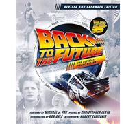 Back to the Future Revised and Expanded Edition: The Ultimate Visual History