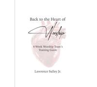 Back to the Heart of Worship: 4-Week Worship Team's Training Guide