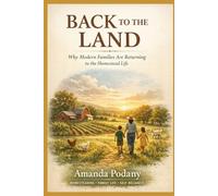 Back to the Land - Conscious Living and Homesteading (The Conscious Awakening Series)