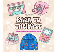 Back to the Past: Easy and Cute Retro Coloring Book: 90s and Vintage Throwback Designs with Fun Nostalgic Patterns for Stress Relief, Relaxation, and Creativity