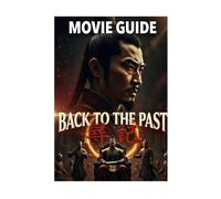 BACK to the PAST Movie Guide: 20 Years Later, the Past Strikes Back: Hong Siu-lung's Quiet Family Life in the Qin Dynasty Ends When Ken, Freed from ... Ying Zheng, Seize Power, and Erase His Wrong