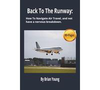 Back To The Runway: How To navigate Air travel, And Not Have A Nervous Breakdown: Who this book is for: nervous flyers, infrequent travelers, solo ... x 22.86cm). Gift for Birthdays or holidays.
