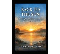 BACK TO THE SUN: How Light, Rhythm, and Time Shape the Human Mind