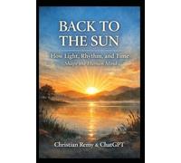 BACK TO THE SUN: How Light, Rhythm, and Time Shape the Human Mind