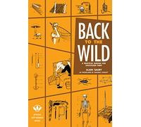 Back to the Wild: A Practical Manual for Uncivilized Times (Process Self-reliance)