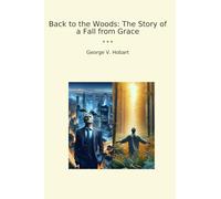 Back to the Woods: The Story of a Fall from Grace (Classic Books)
