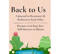 Back to us: A Guided Relationship Journal for Married Couples to Improve Communication, Reconnect Emotionally, and Strengthen Your Marriage