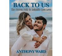 Back to Us: The Proven Path to Reignite Lost Love