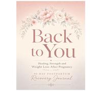Back to You/ 90-Day Postpartum Weight Loss & Recovery Journal: Postpartum recovery
