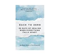 Back to Zero: 30 Days of Healing When Everything Falls Apart