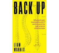 Back Up: Why back pain treatments aren't working and the new science offering hope