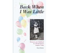 Back When I Was Little: Memories of a Childhood in a World Hard to Imagine Today