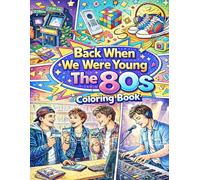 Back When We Were Young: The 80s Coloring Book: A Nostalgic Coloring Book of Music, Movies, Malls, and Moments