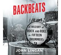 Backbeats: A History of Rock and Roll in Fifteen Drummers