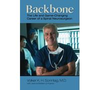 Backbone: The Life and Game-Changing Career of a Spinal Neurosurgeon