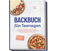 Backbuch für Teenager: Einfache, schnelle und gelingsichere Rezepte für Schule & Freunde - mehr Spaß & Selbstvertrauen in der Küche - inkl. Tassenkuchen & Mikrowelle, Donuts, Frostings & Glasuren
