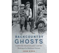 Backcountry Ghosts: California Homesteaders and the Making of a Dubious Dream