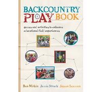 Backcountry Play Book: Games and Activities to Enhance Educational Field Experiences