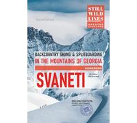 Backcountry Skiing in Svaneti: Ski touring & splitboarding guide to the Caucasus in Georgia (Still Wild Georgia)