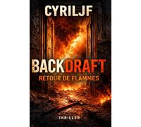 backdraft retour de flamme: le feu révèle toujours la vérité