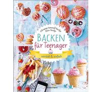 Backen für Teenager - verrückt & einfach: 37 abgefahrene Backrezepte für die Teenieparty und zwischendurch