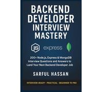 Backend Developer Interview Mastery: 200+ Node.js, Express & MongoDB Interview Questions and Answers to Land Your Next Backend Developer Job (Crack the Interview)
