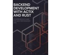 Backend Development with Actix and Rust: Comprehensive Guide for High Performance APIs