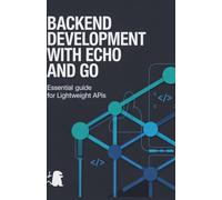 Backend Development with Echo and Go: Essential Guide for Lightweight APIs