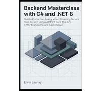 Backend Masterclass with C# and .NET 8: Build a Production-Ready Video Streaming Service from Scratch using ASP.NET Core Web API, Entity Framework, and Azure Cloud